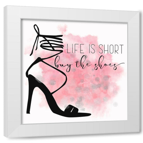 Life Is Short Buy The Shoes White Modern Wood Framed Art Print by Lavoie, Tina