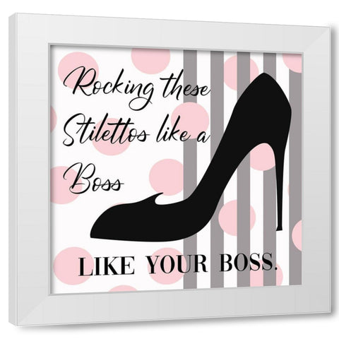 Rocking Stilettos Like A Boss White Modern Wood Framed Art Print by Lavoie, Tina