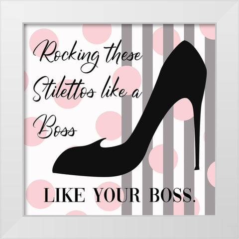 Rocking Stilettos Like A Boss White Modern Wood Framed Art Print by Lavoie, Tina