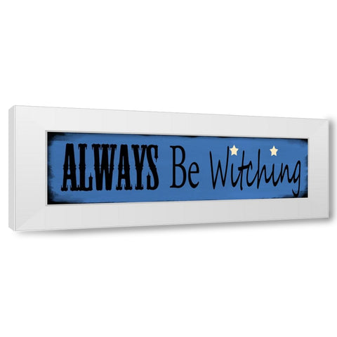Always Be Witching White Modern Wood Framed Art Print by Wade, Valarie