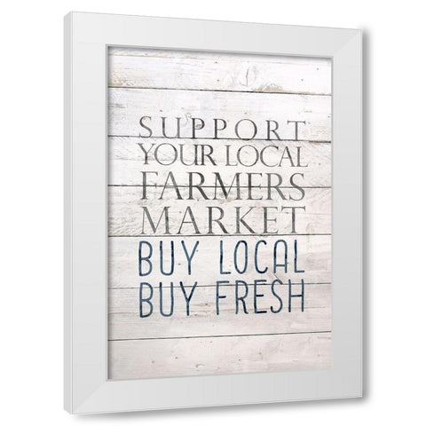 Buy Local Buy Fresh White Modern Wood Framed Art Print by Bailey, Ann
