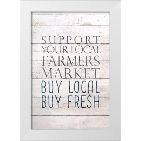 Buy Local Buy Fresh White Modern Wood Framed Art Print by Bailey, Ann
