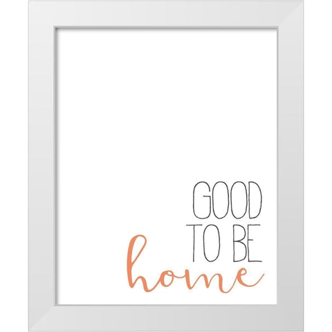 Good to Be Home White Modern Wood Framed Art Print by Bailey, Ann