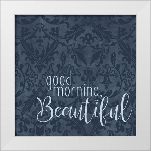 Good Morning Beautiful White Modern Wood Framed Art Print by Bailey, Ann