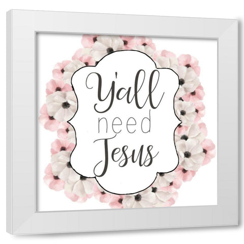 Yall Need White Modern Wood Framed Art Print by Bailey, Ann