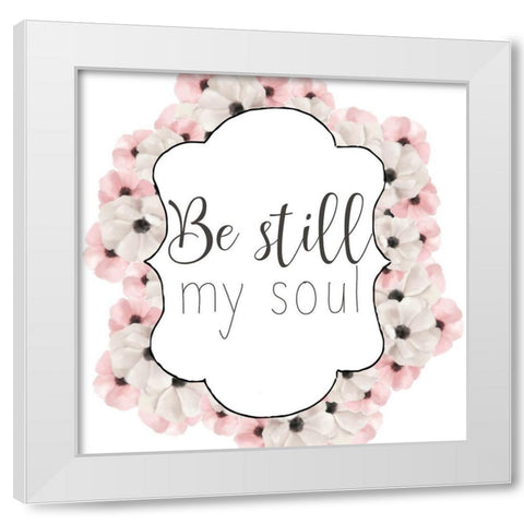 Be Still My Soul White Modern Wood Framed Art Print by Bailey, Ann