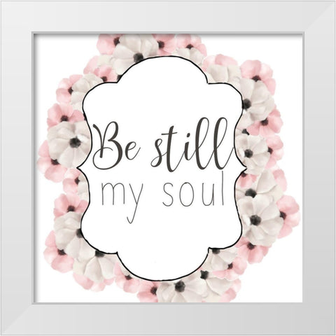Be Still My Soul White Modern Wood Framed Art Print by Bailey, Ann