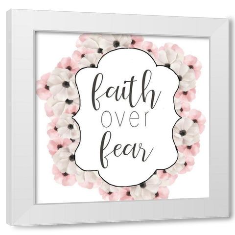 Faith over Fear White Modern Wood Framed Art Print by Bailey, Ann
