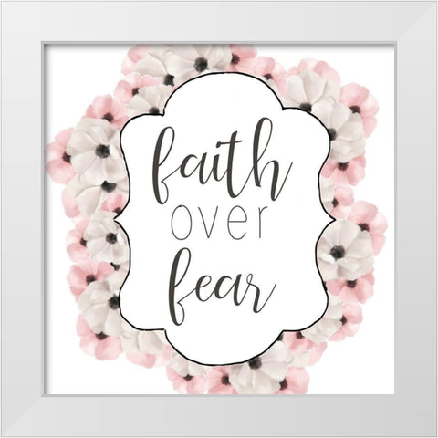 Faith over Fear White Modern Wood Framed Art Print by Bailey, Ann