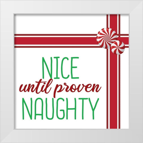 Nice Until Proven Naughty White Modern Wood Framed Art Print by Bailey, Ann