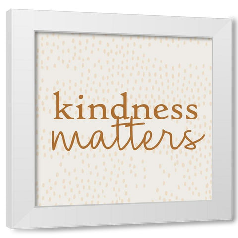 Kindness White Modern Wood Framed Art Print by Bailey, Ann