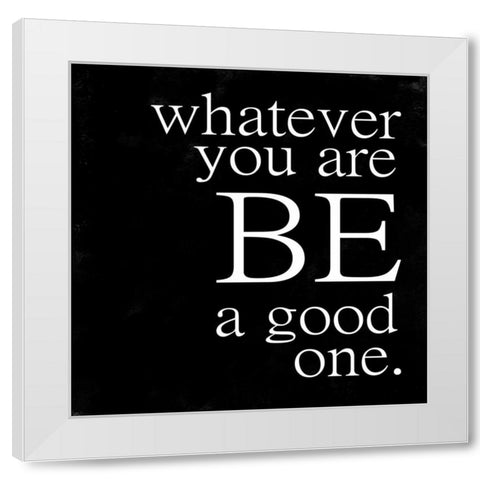 Be A Good One White Modern Wood Framed Art Print by Alvarez, Cynthia