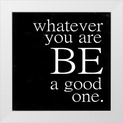 Be A Good One White Modern Wood Framed Art Print by Alvarez, Cynthia