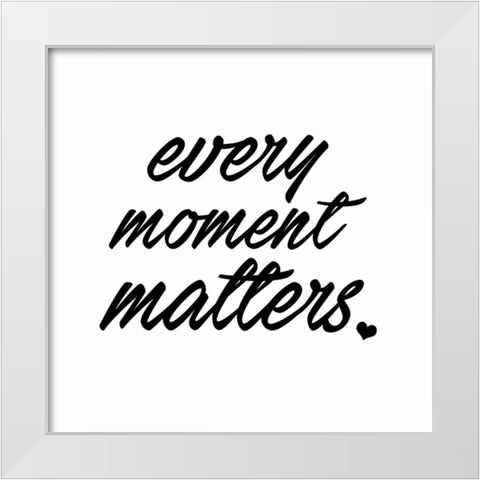 Every Moment White Modern Wood Framed Art Print by Alvarez, Cynthia