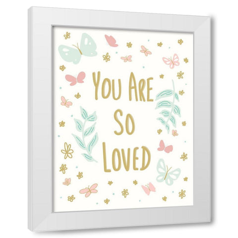 You Are So Loved White Modern Wood Framed Art Print by Sweet Melody Designs