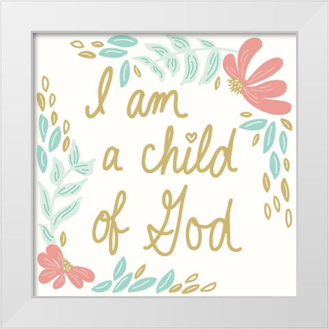 I Am A Child Of God White Modern Wood Framed Art Print by Sweet Melody Designs