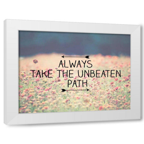Always Take The Unbeaten White Modern Wood Framed Art Print by Davis Ashley