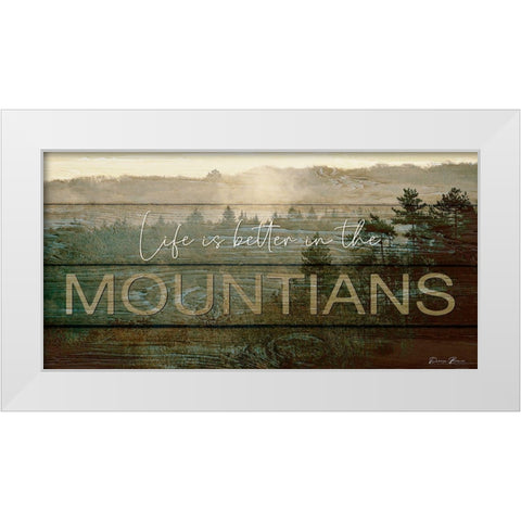 Life is Better in the Mountains White Modern Wood Framed Art Print by Brown, Denise