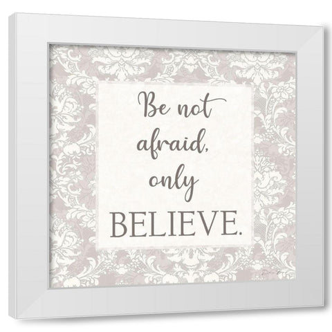 Do Not Be Afraid White Modern Wood Framed Art Print by Brown, Denise