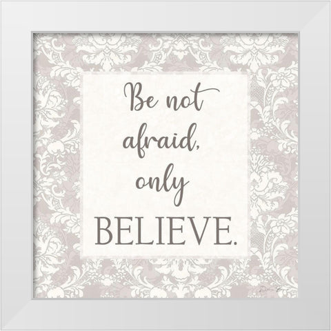 Do Not Be Afraid White Modern Wood Framed Art Print by Brown, Denise