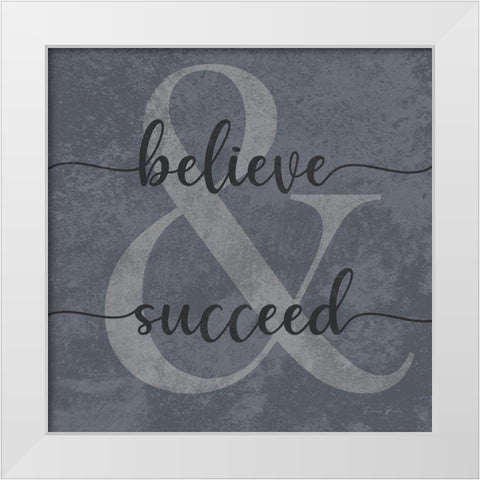 Believe and Succeed White Modern Wood Framed Art Print by Brown, Denise