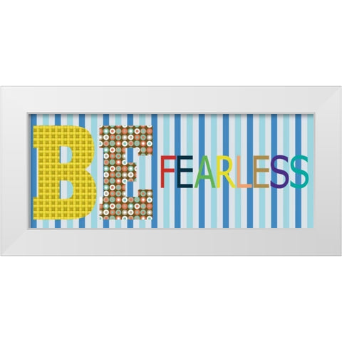 Be Fearless Panel White Modern Wood Framed Art Print by Gibbons, Lauren