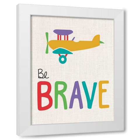 Be Brave White Modern Wood Framed Art Print by Gibbons, Lauren