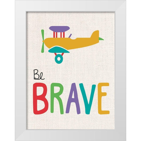 Be Brave White Modern Wood Framed Art Print by Gibbons, Lauren