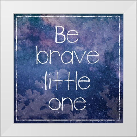 Be Brave White Modern Wood Framed Art Print by Gibbons, Lauren