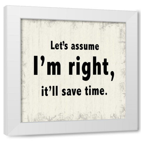 Assume Im Right White Modern Wood Framed Art Print by Gibbons, Lauren