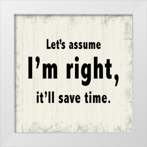 Assume Im Right White Modern Wood Framed Art Print by Gibbons, Lauren