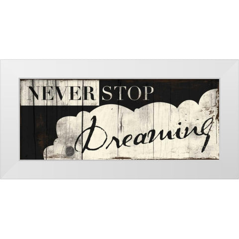 Never Stop Dreaming White Modern Wood Framed Art Print by Grey, Jace