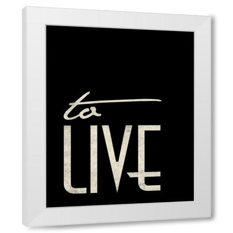 To Live White Modern Wood Framed Art Print by Grey, Jace