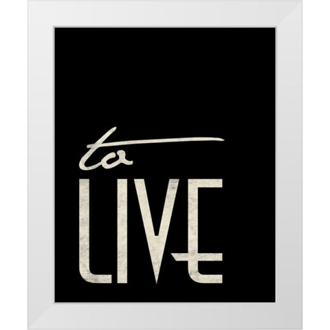 To Live White Modern Wood Framed Art Print by Grey, Jace
