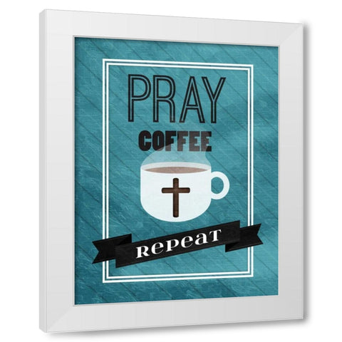 Pray Coffee Repeat White Modern Wood Framed Art Print by Grey, Jace