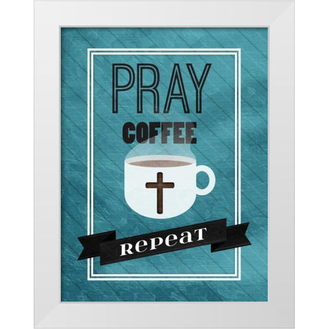 Pray Coffee Repeat White Modern Wood Framed Art Print by Grey, Jace