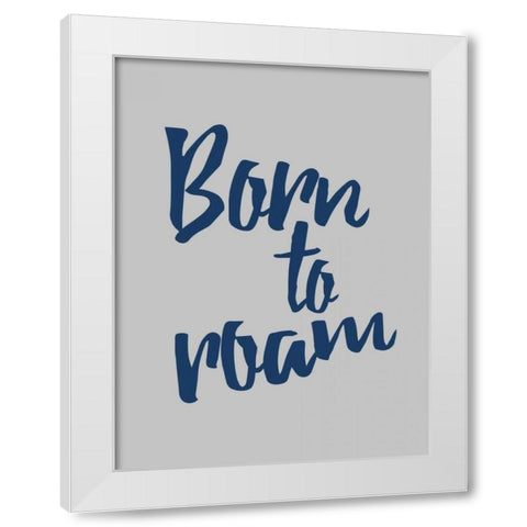 Born To Roam White Modern Wood Framed Art Print by Grey, Jace