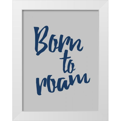 Born To Roam White Modern Wood Framed Art Print by Grey, Jace