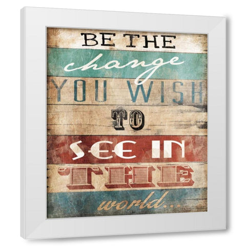 Be The Change White Modern Wood Framed Art Print by Grey, Jace