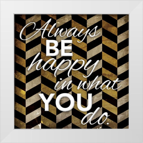 Always Be Happy White Modern Wood Framed Art Print by Grey, Jace