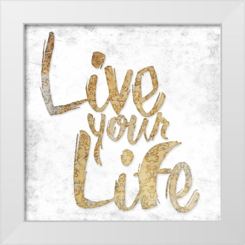 Live Your Life White Modern Wood Framed Art Print by Grey, Jace