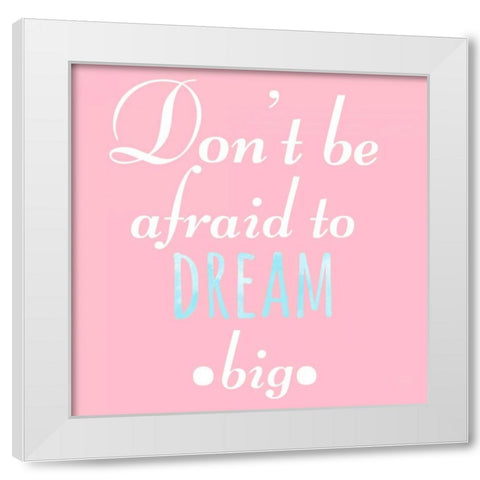Dream Big White Modern Wood Framed Art Print by Matic, Jelena