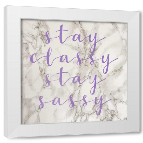 Stay Classy Stay Sassy White Modern Wood Framed Art Print by Matic,Jelena