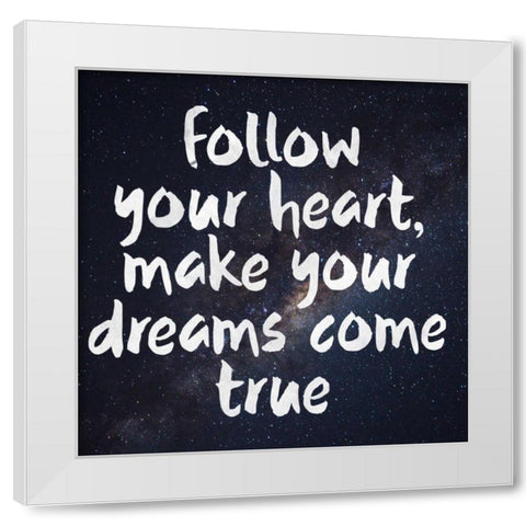 Follow Your Heart White Modern Wood Framed Art Print by Matic,Jelena