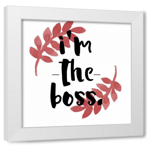 Im The Boss White Modern Wood Framed Art Print by Matic,Jelena