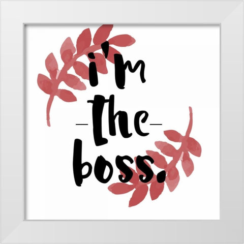 Im The Boss White Modern Wood Framed Art Print by Matic,Jelena