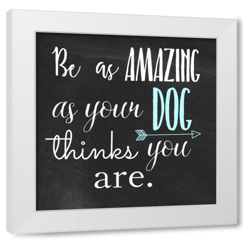 Be Amazing Dog 1 White Modern Wood Framed Art Print by Matic,Jelena