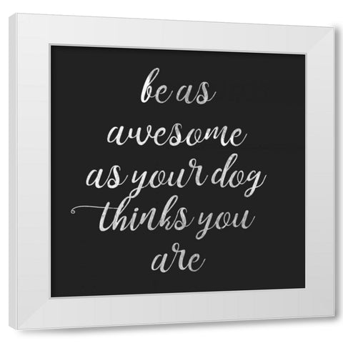 Be Amazing Dog 2 White Modern Wood Framed Art Print by Matic,Jelena
