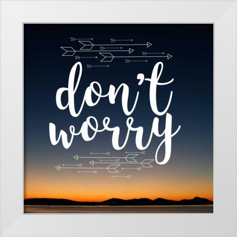 Insta Dont Worry White Modern Wood Framed Art Print by Matic,Jelena