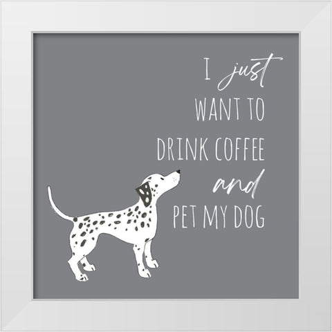 Drink Coffee Pet Dog 1 White Modern Wood Framed Art Print by McCully, Jennifer